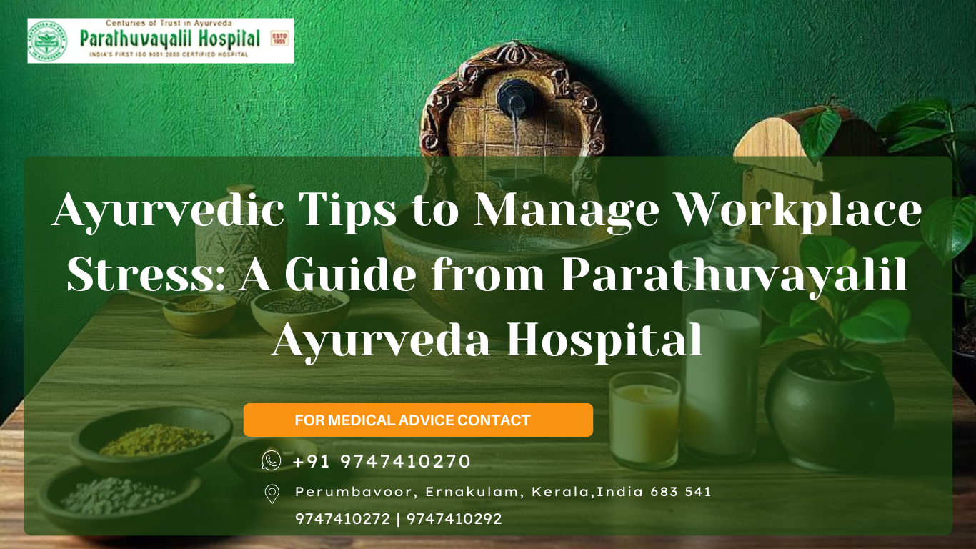 Ayurvedic Tips to Manage Workplace Stress: A Guide from Parathuvayalil Ayurveda Hospital